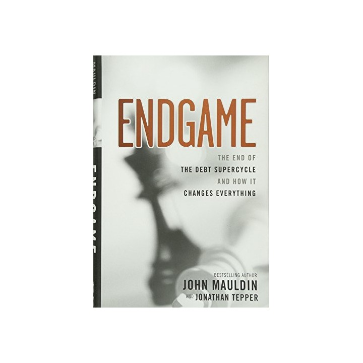 The End Game: The End of the Debt SuperCycle and How It Changes Everything